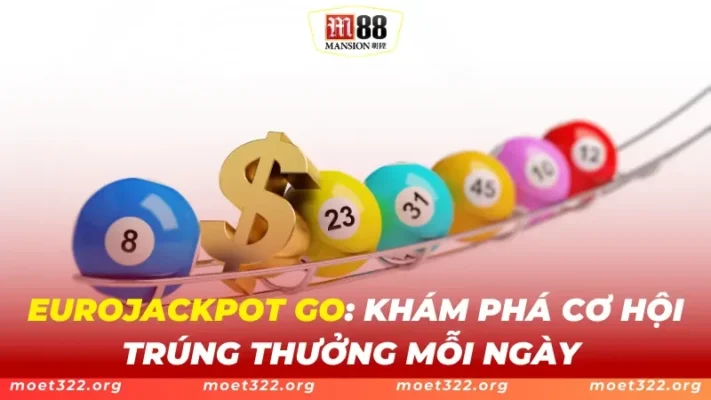 Eurojackpot Go M88 - Khám Phá Cơ Hội Trúng Thưởng Mỗi Ngày