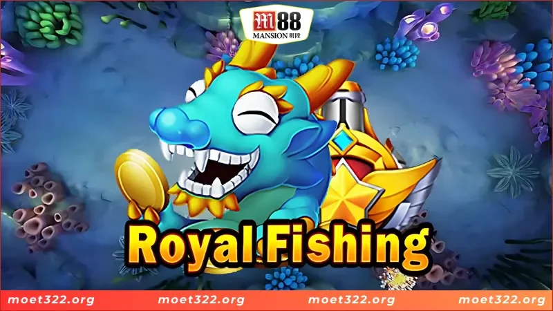 Giới thiệu game bắn cá Royal Fishing