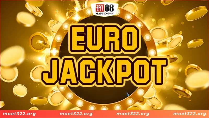 Giới thiệu những thông tin tổng quan về xổ số EUROJACKPOT