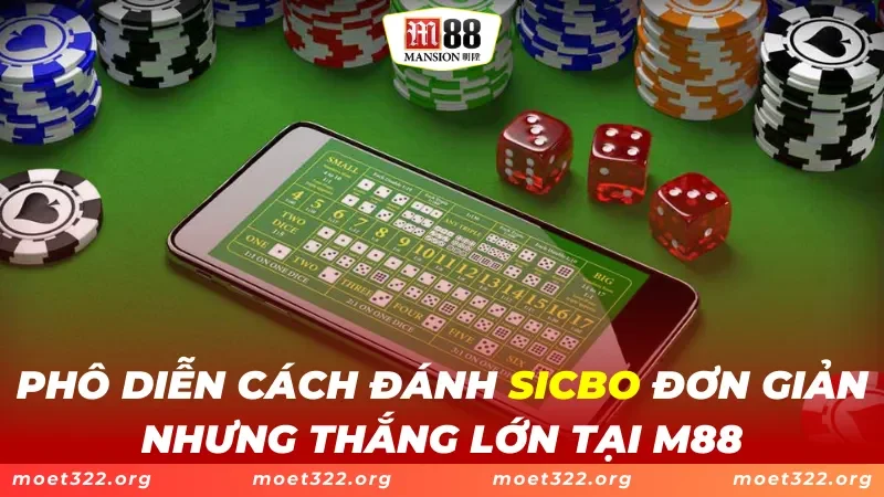 SICBO M88 - Cách Chơi Dễ Dàng Thắng Lớn Của Cao Thủ