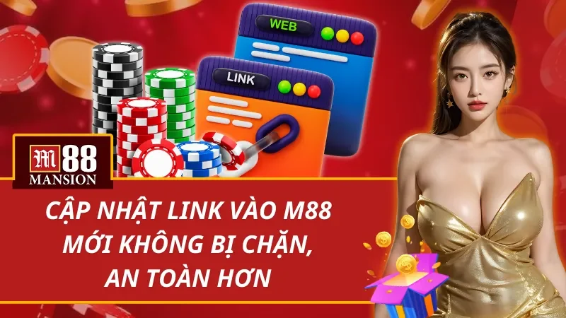 Cập nhật link vào M88 mới không bị chặn, an toàn hơn không thể bỏ qua