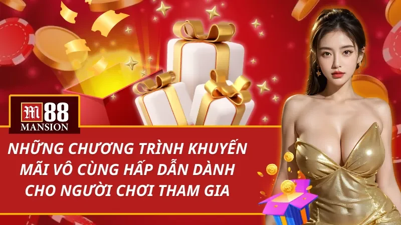 Những chương trình khuyến mãi vô cùng hấp dẫn dành cho người chơi tham gia M88