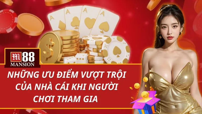 Những ưu điểm vượt trội của nhà cái M88 khi người chơi tham gia 