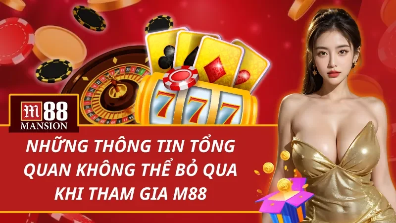 Thông tin tổng quan không thể bỏ qua khi tham gia M88